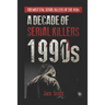 1990s - A Decade of Serial Killers: The Most Evil Serial Killers of the 1990s