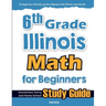 6th Grade Illinois Math for Beginners: Standardized Testing and Home School Study Guide