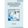 The Science of Medicines Exploring Drug Discovery and Development