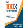 The 100X Entrepreneur: Stories of Extreme Growth