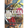The Best of Mexican Vegetable Dishes: Tasty, Hot, Delicious, and Spicy Goodness
