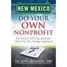 New Mexico Do Your Own Nonprofit: The ONLY GPS You Need for 501c3 Tax Exempt Approval