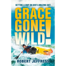 Grace Gone Wild!: Getting a Grip on God's Amazing Gift
