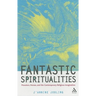 Fantastic Spiritualities: Monsters, Heroes and the Contemporary Religious Imagination