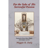 For the Sake of His Sorrowful Passion: Praying the Divine Mercy Chaplet with Scripture and Art (B&W Version)