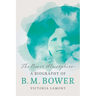 The Bower Atmosphere: A Biography of B. M. Bower