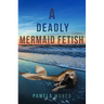 A Deadly Mermaid Fetish