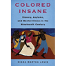 Colored Insane: Slavery, Asylums, and Mental Illness in the Nineteenth Century