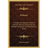 Alchemy: A Golden and Blessed Casket of Nature's Marvels Concerning the Blessed Mystery of the Philosopher's Stone