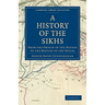 A History of the Sikhs: From the Origin of the Nation to the Battles of the Sutlej