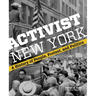 Activist New York: A History of People, Protest, and Politics