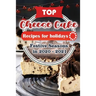 Top Cheese Cake Recipes For Holidays: Festive Seasons in 2020 - 2021