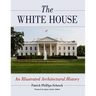 The White House: An Illustrated Architectural History