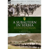 A Subaltern in Serbia: With the Tenth (Irish) Division in the Balkans During the First World War