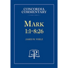Mark 1:1-8:26 - Concordia Commentary
