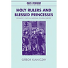 Holy Rulers and Blessed Princesses: Dynastic Cults in Medieval Central Europe