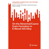 On the Abnormal/Coarse Grain Formation in K-Monel 500 Alloy