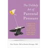 The Unlikely Art of Parental Pressure: A Positive Approach to Pushing Your Child to Be Their Best Self