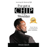 I've Got a Chip on My Shoulder