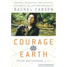 Courage for the Earth: Writers, Scientists, and Activists Celebrate the Life and Writing of Rachel Carson