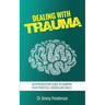 Dealing With Trauma: An Introductory Guide to Sharpen Your Practical Counselling Skills
