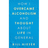 How I Overcame Alcoholism and Thought About Life in General