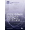 Artificial Intelligence Applications to Smart City and Smart Enterprise