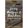 A Guide to Living Mortgage & Rent Free: Through College & Beyond
