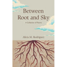 Between Root and Sky: A Collection of Poems