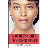 A Rebel's Guide to Inner Peace: Live The Moment