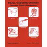 Small Gasoline Engines: Operation, Repair & Maintenance