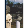 Instead of a Book: by a Man Too Busy to Write One: a Fragmentary Exposition of Philosophical Anarchism