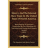 Slavery And The Internal Slave Trade In The United States Of North America: Being Replies To Questions Transmitted By The Committee Of The British And