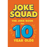 Joke Squad: The Joke Book for 10 year olds
