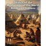 Sketch of the Mythology of the North American Indians