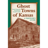 Ghost Towns of Kansas: A Traveler's Guide