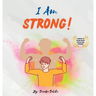 I am Strong: A children's book to make every child Feel Strong (I Am Series)
