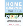 The Home Makeovers That Sell: Quick and Easy Ways to Get the Highest Possible Price (Special)