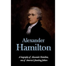 Alexander Hamilton: A biography of Alexander Hamilton, one of America's founding fathers