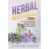 Herbal Apothecary: 200+ Tinctures, Salves, Teas, Capsules, Oils, and Washes for Whole-Body Health and Wellness