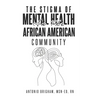 The Stigma of Mental Health in the African American Community
