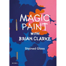 Magic Paint with Brian Clarke: Stained Glass