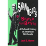 Skinheads Shaved for Battle: A Cultural History of American Skinheads