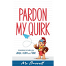 Pardon My Quirk: Anecdotes to make you Laugh, Learn and Think