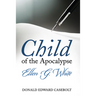Child of the Apocalypse: Ellen G. White