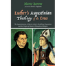 Luther's Augustinian Theology of the Cross: The Augustinianism of Martin Luther's Heidelberg Disputation and the Origins of Modern Philosophy of Relig