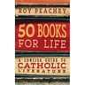 50 Books for Life: A Concise Guide to Catholic Literature