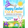 Happy Easter Cut and Paste Workbook for Preschool: Coloring and Cutting Kids Activity Book Easter Basket Stuffer