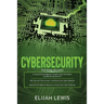 Cybersecurity: 3 in 1- Beginner's Guide+ Tips and tricks+ Advanced and Effective measures to secure your Cyber Networks