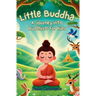 Little Buddha: A Journey Into Buddhism for Kids